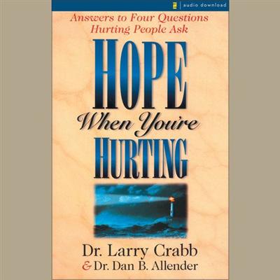 Hope When You're Hurting: Answers to Four Questions Hurting People Ask [Audiobook]