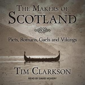 The Makers of Scotland: Picts, Romans, Gaels and Vikings [Audiobook]