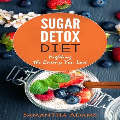 Sugar Detox Diet: Ultimate 30 Day Meal Plan to Restore Your Health with Delicious Sugar Free Recipes [Audiobook]