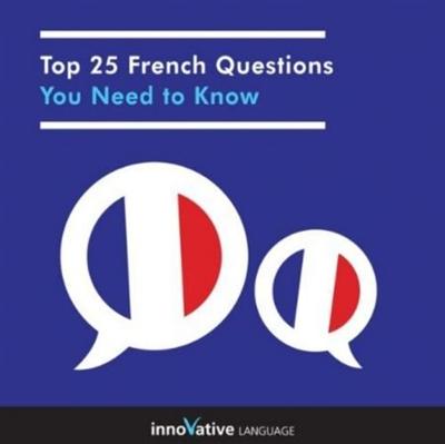 Top 25 French Questions You Need to Know: Absolute Beginner French