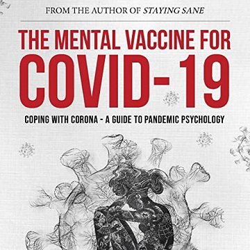 The Mental Vaccine for Covid 19: Coping with Corona: A Guide to Pandemic Psychology [Audiobook]