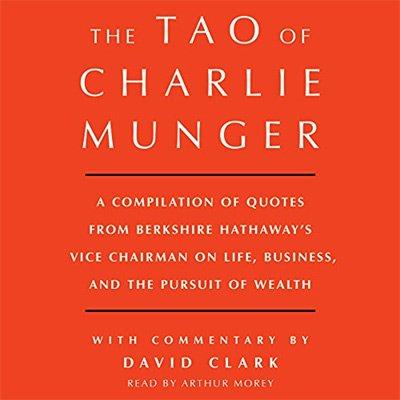 The Tao of Charlie Munger: A Compilation of Quotes from Berkshire Hathaway's Vice Chairman (Audiobook)