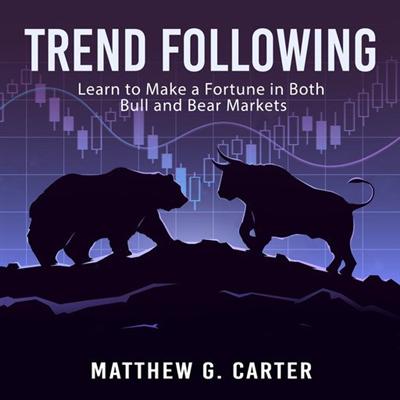 Trend Following: Learn to Make a Fortune in Both Bull and Bear Markets [Audiobook]