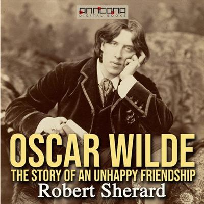Oscar Wilde   The Story of An Unhappy Friendship [Audiobook]