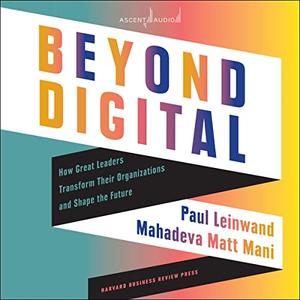 Beyond Digital: How Great Leaders Transform Their Organizations and Shape the Future [Audiobook]