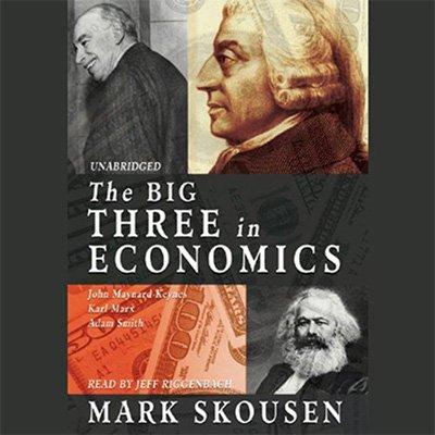 The Big Three in Economics: Adam Smith, Karl Marx, and John Maynard Keynes (Audiobook)