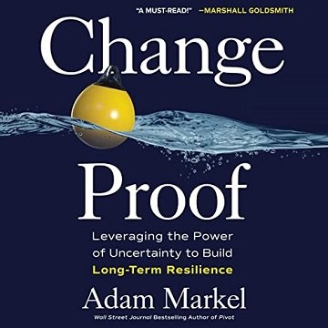 Change Proof: Leveraging the Power of Uncertainty to Build Long Term Resilience [Audiobook]