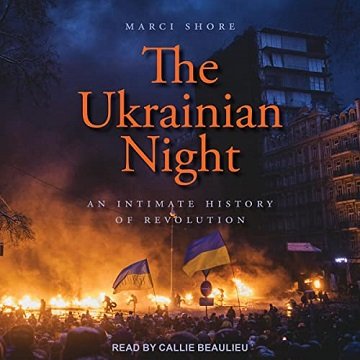 The Ukrainian Night: An Intimate History of Revolution [Audiobook]