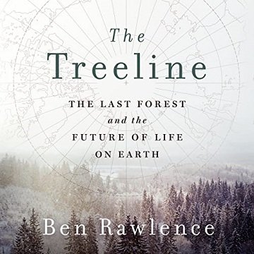 The Treeline: The Last Forest and the Future of Life on Earth [Audiobook]