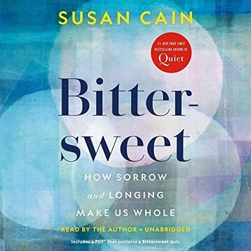 Bittersweet: How Sorrow and Longing Make Us Whole [Audiobook]