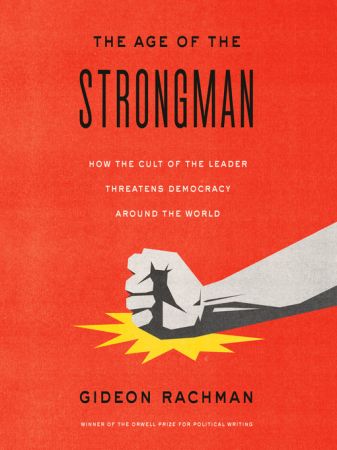 The Age of the Strongman: How the Cult of the Leader Threatens Democracy Around the World [Audiobook]