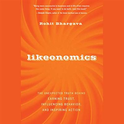 Likeonomics: The Unexpected Truth Behind Earning Trust, Influencing Behavior, and Inspiring Action [Audiobook]
