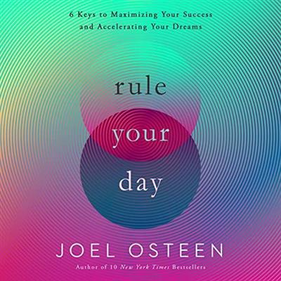 Rule Your Day: 6 Keys to Maximizing Your Success and Accelerating Your Dreams [Audiobook]