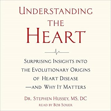 Understanding the Heart: Surprising Insights into the Evolutionary Origins of Heart Disease—and Why It Matters [Audiobook]