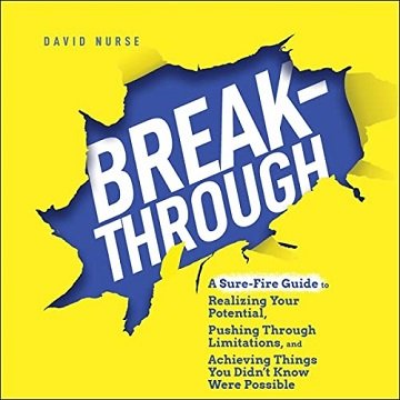 Breakthrough: A Sure Fire Guide to Realizing Your Potential, Pushing Through Limitations, and Achieving Things You [Audiobook]