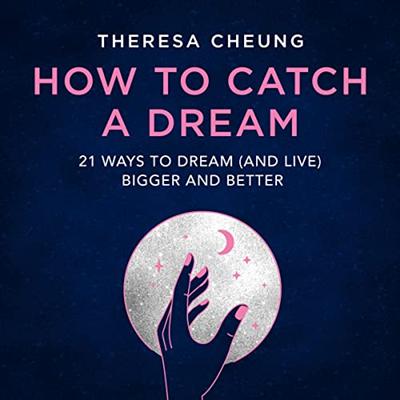 How to Catch a Dream: 21 Ways to Dream (and Live) Bigger and Better [Audidobook]