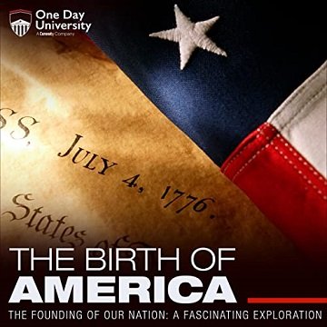 The Birth of America: The Founding of Our Nation: A Fascinating Exploration [Audiobook]