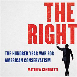 The Right: The Hundred Year War for American Conservatism [Audiobook]