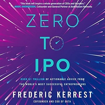 Zero to IPO: Over $1 Trillion of Actionable Advice from the World's Most Successful Entrepreneurs [Audiobook]