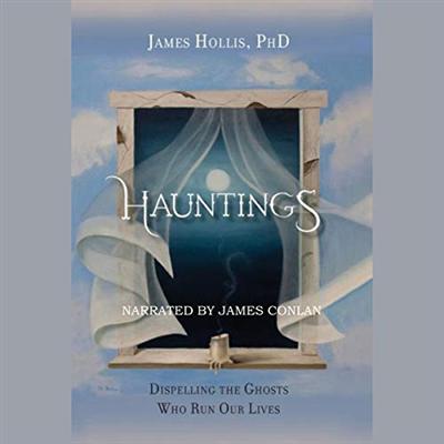Hauntings: Dispelling the Ghosts Who Run Our Lives [Audiobook]