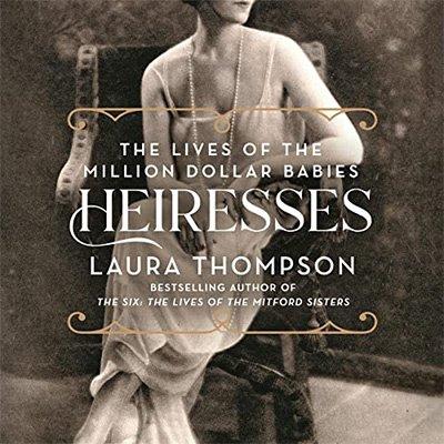 Heiresses: The Lives of the Million Dollar Babies (Audiobook)