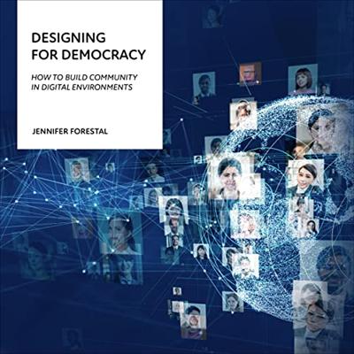 Designing for Democracy: How to Build Community in Digital Environments [Audiobook]