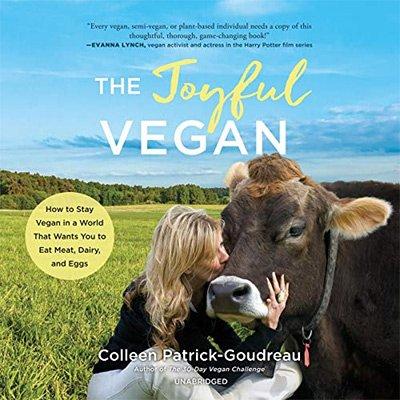 The Joyful Vegan: How to Stay Vegan in a World That Wants You to Eat Meat, Dairy, and Egg (Audiobook)