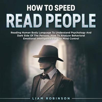 HOW TO SPEED READ PEOPLE: Reading Human Body Language To Understand Psychology And Dark Side Of The Persons [Audiobook]