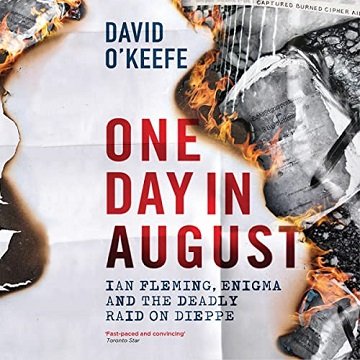 One Day in August: Ian Fleming, Enigma, and the Deadly Raid on Dieppe [Audiobook]
