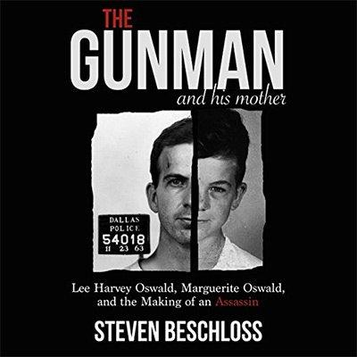 The Gunman and His Mother: Lee Harvey Oswald, Marguerite Oswald, and the Making of an Assassin (Audiobook)