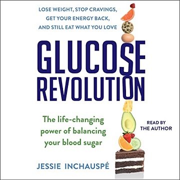 Glucose Revolution: The Life Changing Power of Balancing Your Blood Sugar [Audiobook]