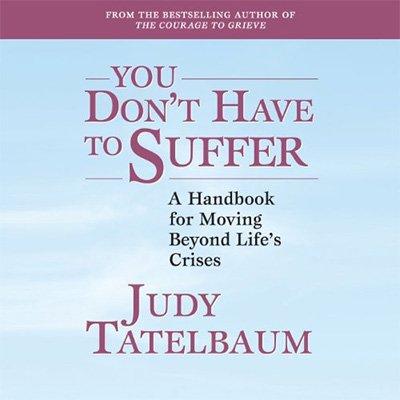 You Don't Have to Suffer: A Handbook for Moving Beyond Life's Crises (Audiobook)