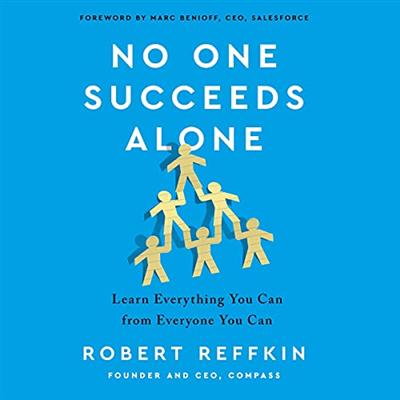 No One Succeeds Alone: Learn Everything You Can from Everyone You Can [Audiobook]