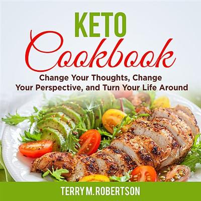 Keto Cookbook: The Step by Step Guide to Living the Ketogenic Lifestyle, Including Keto Meal Plan & Food List [Audiobook]