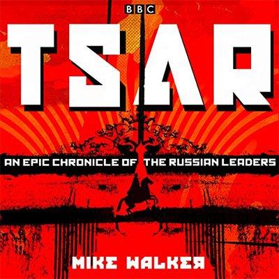 Tsar: An Epic Chronicle of the Russian Leaders (Audiobook)