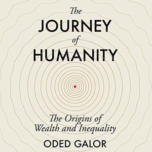 The Journey of Humanity: The Origins of Wealth and Inequality [Audiobook]