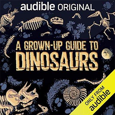 A Grown Up Guide to Dinosaurs (Audiobook)