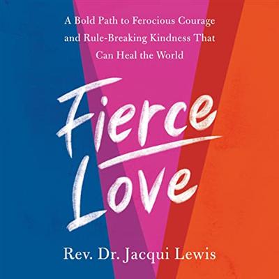 Fierce Love: A Bold Path to Ferocious Courage and Rule Breaking Kindness That Can Heal the World [Audiobook]