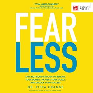 Fear Less: Face Not Good Enough to Replace Your Doubts, Achieve Your Goals, and Unlock Your Success [Audiobook]