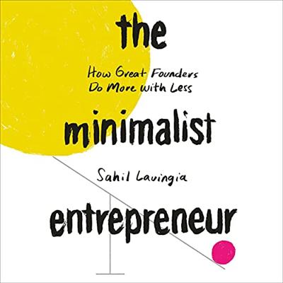 The Minimalist Entrepreneur: How Great Founders Do More with Less [Audiobook]