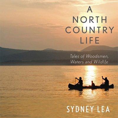 A North Country Life: Tales of Woodsmen, Waters, and Wildlife (Audiobook)