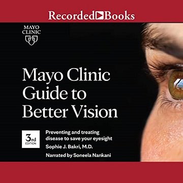 Mayo Clinic Guide to Better Vision: Preventing and Treating Disease to Save Your Eyesight, 3rd Edition [Audiobook]