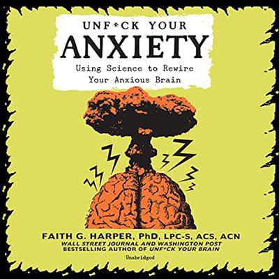 Unf*ck Your Anxiety: Using Science to Rewire Your Anxious Brain [Audiobook]