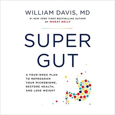 Super Gut: A Four Week Plan to Reprogram Your Microbiome, Restore Health, and Lose Weight [Audiobook]