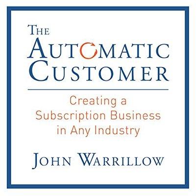 The Automatic Customer: Creating a Subscription Business in Any Industry (Audiobook)