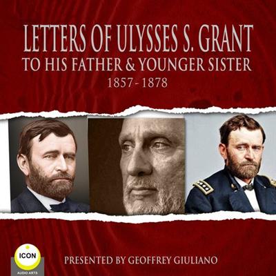 Letter Of Ulysses S. Grant To His Father & Younger Sister 1857 1878 [Audiobook]