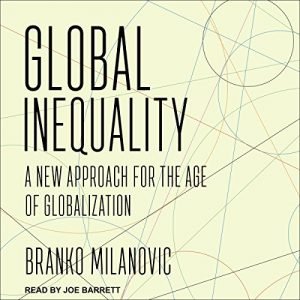 Global Inequality: A New Approach for the Age of Globalization [Audiobook]