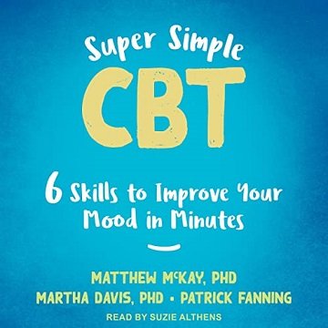 Super Simple CBT: Six Skills to Improve Your Mood in Minutes [Audiobook]