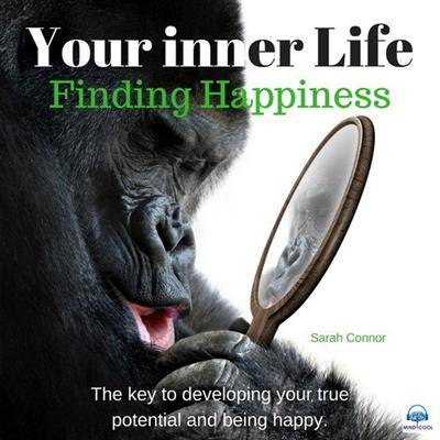 Your Inner Life: Finding Happiness: The Key to Developing Your True Potential and Being Happy [Audiobook]