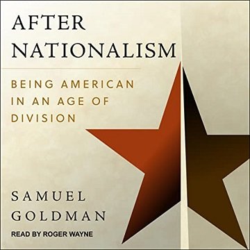 After Nationalism: Being American in an Age of Division [Audiobook]